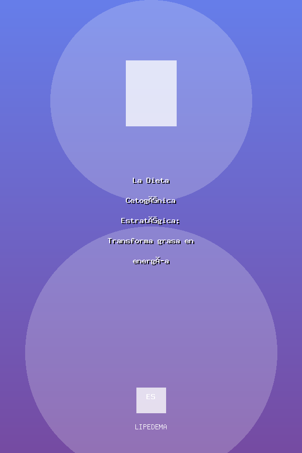 La Dieta Cetogénica Estratégica: Transforma grasa en energía