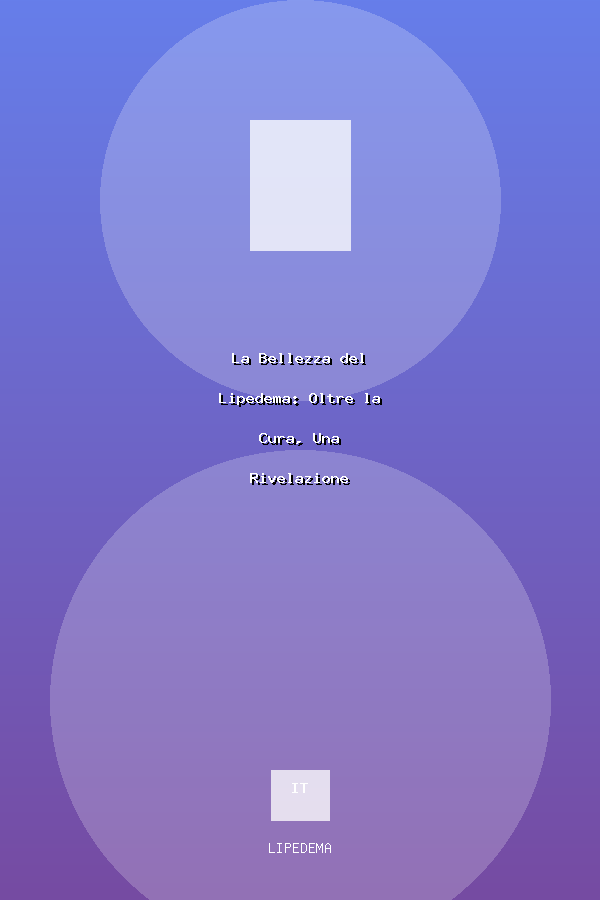 La Bellezza del Lipedema: Oltre la Cura, Una Rivelazione